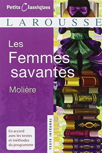 Les Femmes Savantes (Petits Classiques Larousse Texte Integral) - Jean-Baptiste Moliere