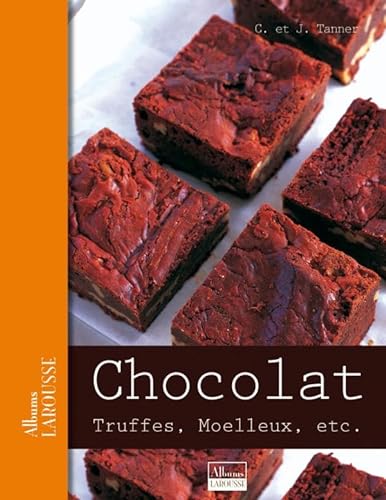 Chocolat: Truffes, Moelleux, etc (Albums Larousse) (9782035835482) by TANNER, C. Et J.
