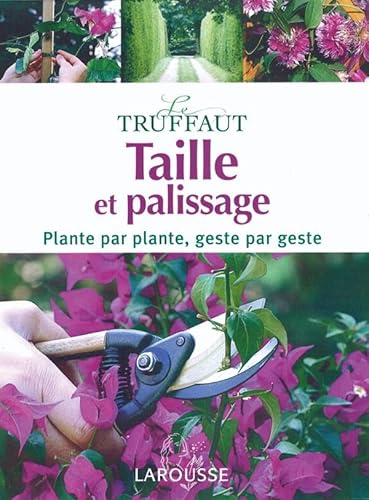 Stock image for Taille et palissage: Plante par plante, geste par geste (Le Truffaut) (French Edition) for sale by Half Price Books Inc.