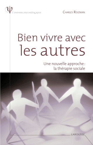 Beispielbild fr Bien Vivre Avec Les Autres : Une Nouvelle Approche, La Thrapie Sociale zum Verkauf von RECYCLIVRE
