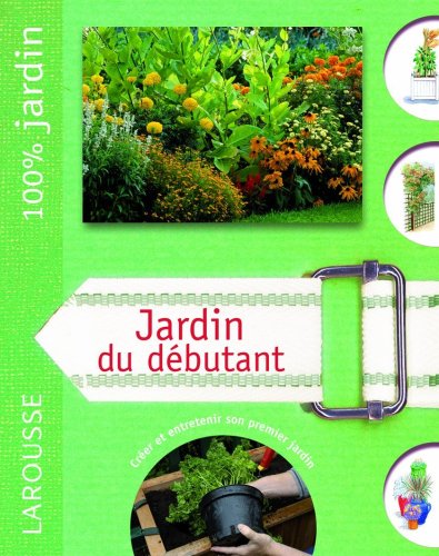 Stock image for Jardin du dbutant : Le guide indispensable pour crer et entretenir son premier jardin for sale by Ammareal