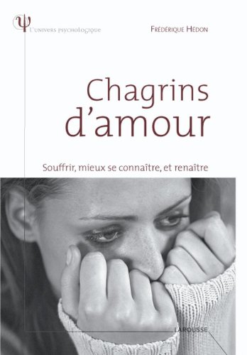 Stock image for Chagrins D'amour : Souffrir, Mieux Se Connatre, Et Renatre for sale by RECYCLIVRE