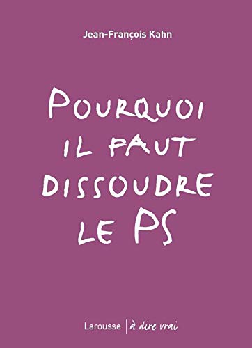 Beispielbild fr Pourquoi il faut dissoudre le PS zum Verkauf von Librairie Th  la page