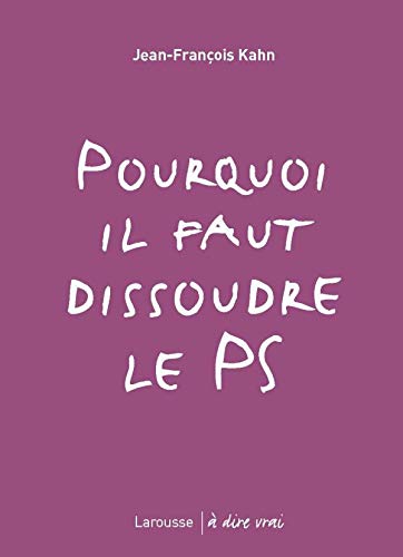 Stock image for Pourquoi il faut dissoudre le PS for sale by Librairie Th  la page