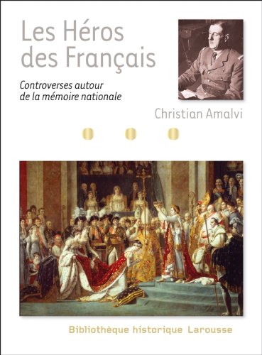 Beispielbild fr Les H ros des Français - controverses autour de la m moire nationale Amalvi, Christian zum Verkauf von LIVREAUTRESORSAS