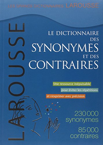 Le Dictionnaire Des Synonymes Et Des Contraires / the Dictionary of Synonyms and Opposites (French Edition) (9782035841667) by Collectif; Larousse Staff