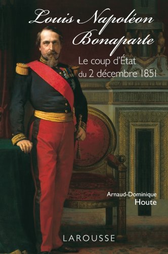 9782035845917: Louis-Napolon Bonaparte - le coup d'Etat du 2 dcembre 1851 (L'Histoire comme un roman)