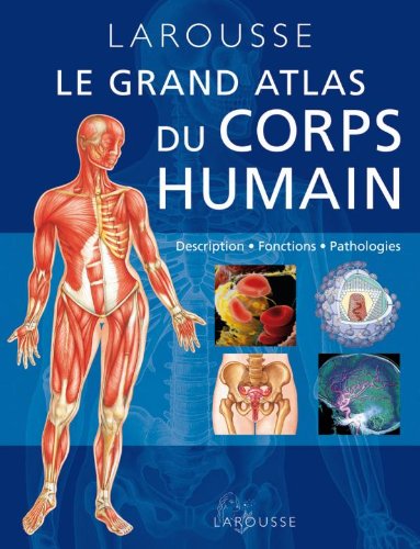 9782035849557: Grand atlas du corps humain: Description, fonctions, pathologies