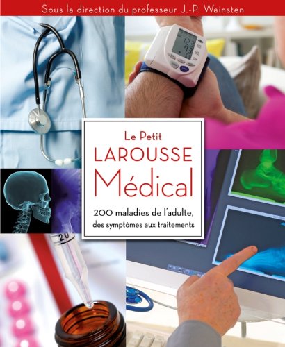 Beispielbild fr Le Petit Larousse Mdical: 200 maladies de l'adulte, des symptmes aux traitements zum Verkauf von Ammareal