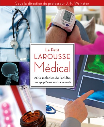 Stock image for Le Petit Larousse Mdical: 200 maladies de l'adulte, des symptmes aux traitements for sale by Ammareal