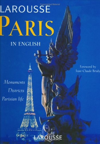 9782035850126: The Larousse Book of Paris: Monuments, Districts, Parisian Life