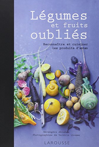 Imagen de archivo de Lgumes et fruits oublis : Reconnatre et cuisiner les produits d'antan a la venta por Ammareal