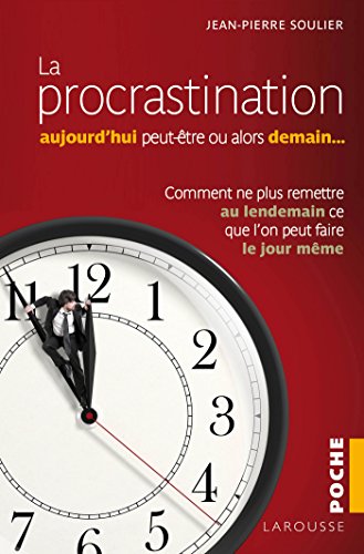 Stock image for La procrastination : aujourd'hui peut-tre. ou alors demain ? : Comment ne plus remettre au lendemain ce que l'on peut faire le jour mme for sale by medimops