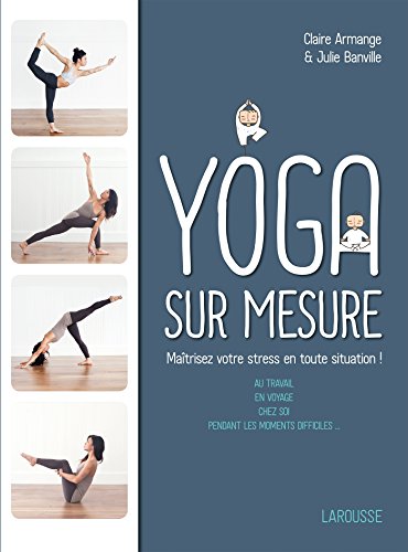 Beispielbild fr Le Yoga sur mesure : Matrisez votre stress en toute situation ! zum Verkauf von Better World Books Ltd