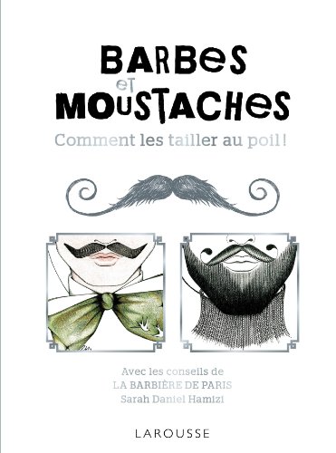 Beispielbild fr Barbes et moustaches - Comment les tailler au poil ! (Larousse attitude - Sant?-Bien-?tre) zum Verkauf von SecondSale