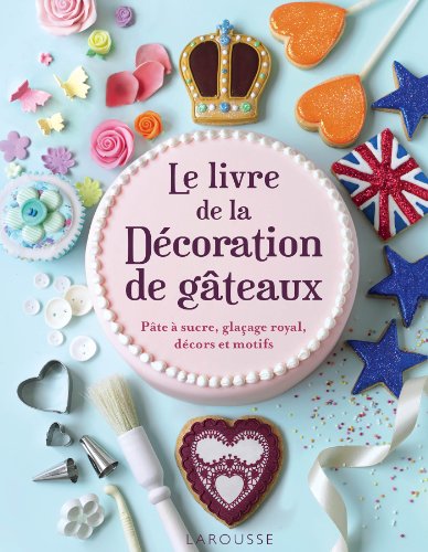 9782035891730: Larousse Le livre de la decoration de gateaux (Hors collection Cuisine) (French Edition)