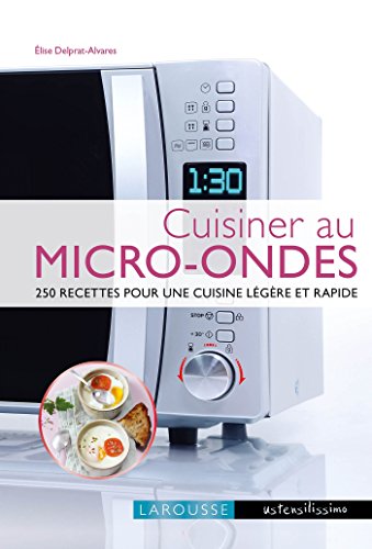 9782035900876: Cuisiner au micro-ondes: 250 recettes pour une cuisine lgre et rapide (Ustensilissimo)