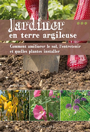 Beispielbild fr Jardiner En Terre Argileuse : Comment Amliorer Le Sol, L'entretenir Et Quelles Plantes Installer zum Verkauf von RECYCLIVRE