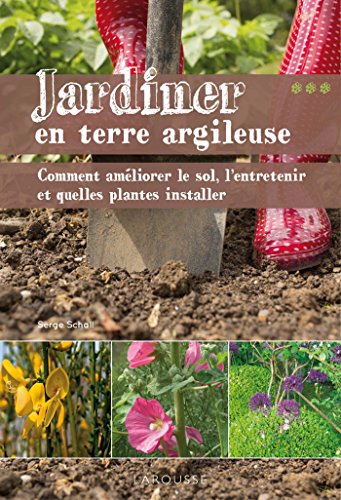 9782035902818: Jardiner en terre argileuse: Comment amliorer le sol, l'entretenir et quelles plantes installer