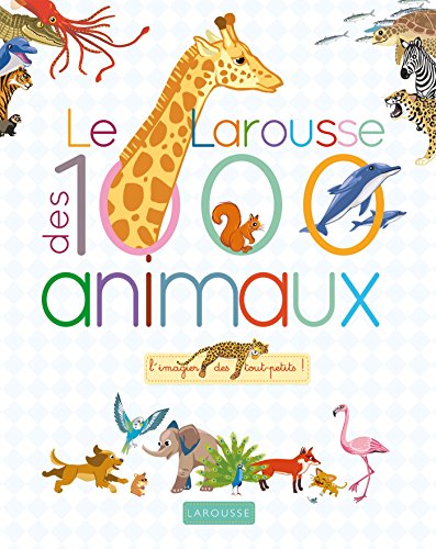 Beispielbild fr Le Larousse des 1000 animaux : L'imagier des tout-petits ! zum Verkauf von medimops