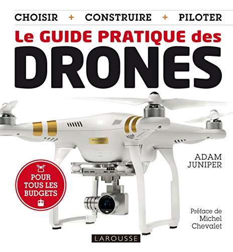 9782035910028: Le guide pratique des Drones: Choisir, construire, piloter (Hors collection - Jeux)