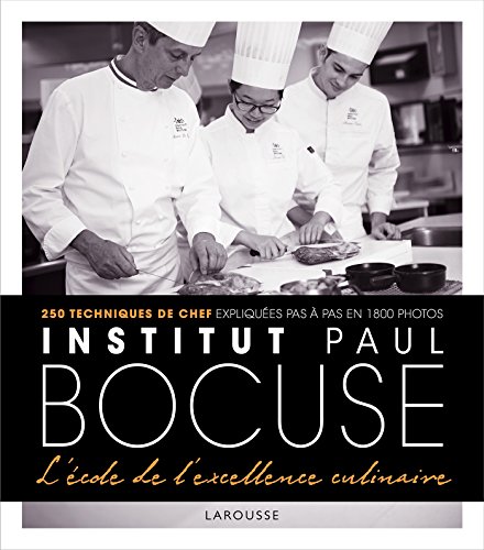 9782035914651: Institut Paul Bocuse: L'cole de l'excellence culinaire, 250 techniques de chef expliques pas  pas en 1800 photos