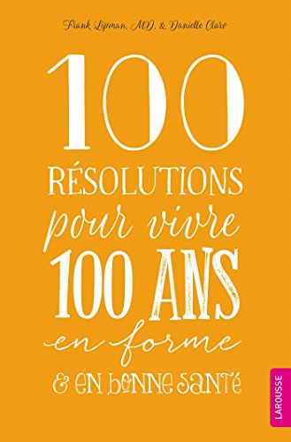 Stock image for 100 Rsolutions pour vivre 100 ans en forme et en bonne sant LIPMAN, Frank for sale by BIBLIO-NET