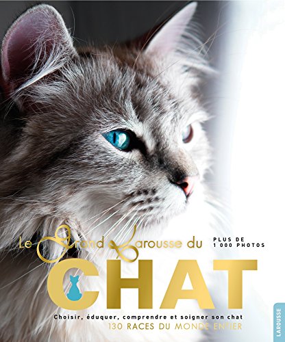 Beispielbild fr Le grand Larousse du chat : Choisir, duquer, comprendre et soigner son chat. 130 races du monde entier zum Verkauf von medimops