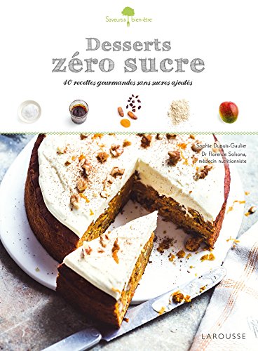 Beispielbild fr Desserts zro sucre : 40 recettes gourmandes et sans sucres ajouts zum Verkauf von Revaluation Books