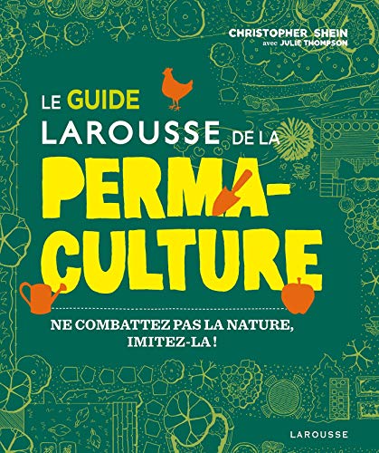Stock image for Le guide Larousse de la permaculture: Ne combattez pas la nature, imitez-la ! for sale by Librairie Th  la page
