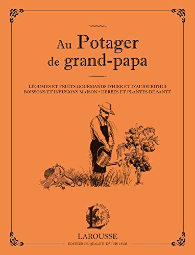 Stock image for Au potager de grand papa: Lgumes et fruits gourmands d'hier et d'aujourd'hui, boissons et infusions maison. for sale by Librairie Th  la page