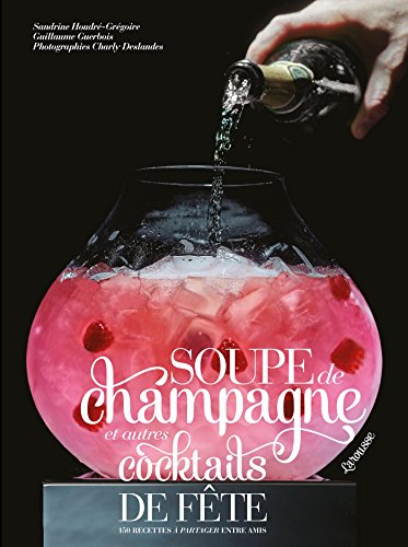 Beispielbild fr SOUPE DE CHAMPAGNE ET AUTRES COCKTAILS DE FETE zum Verkauf von Green Street Books