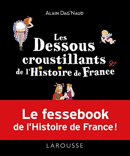 Stock image for Les dessous croustillants de l'Histoire de France for sale by Ammareal