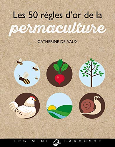 Les 50 règles d'or de la permaculture (Hors Collection - Jardin, 16217) (French Edition) - Delvaux, Catherine