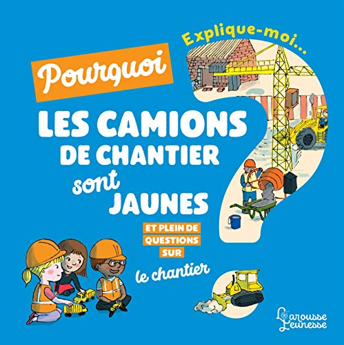 Beispielbild fr Explique moi pourquoi les camions de chantier sont jaunes ? zum Verkauf von Ammareal