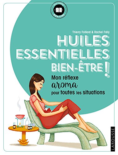 9782035950826: Huiles essentielles bien-tre !: Mon rflexe aroma pour toutes les situations (2018)