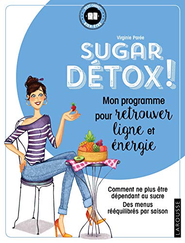 9782035966520: Sugar dtox !: Mon programme pour retrouver ligne et nergie. Comment ne plus tre dpendant au sucre. Des menus rquilibrs par saison