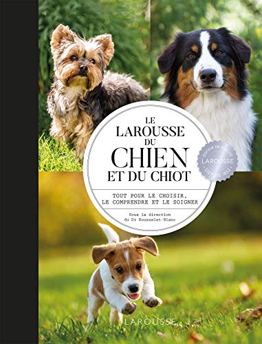 Beispielbild fr Larousse du chien et du chiot: Tout pour le choisir, le comprendre et le soigner zum Verkauf von WorldofBooks