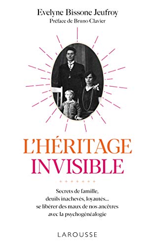 Beispielbild fr L`Hritage invisible : Secrets de famille, deuils inachevs, loyauts.: Se librer des maux de nos anctres avec la psychognalogie zum Verkauf von Buchpark