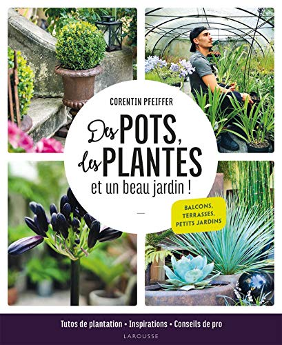 9782035984456: Des pots, des plantes et un beau jardin !: Tutos de plantation, inspirations et conseils de pro
