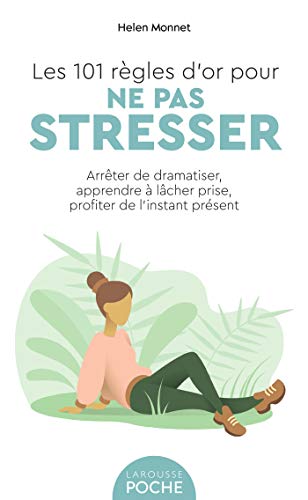 Stock image for Les 101 r gles d'or pour ne pas stresser: Arrêter de dramatiser, apprendre  lâcher prise, profiter de l'instant pr sent for sale by WorldofBooks