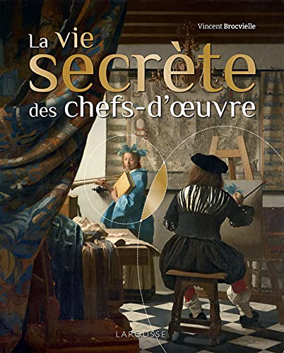 Beispielbild fr La vie secrte des chefs-d'oeuvre zum Verkauf von Gallix