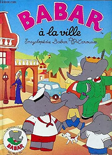 Stock image for Babar a la Ville: Encycopedie Babar Larousse for sale by HPB Inc.