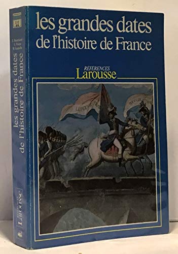 Beispielbild fr Les grandes dates de l'histoire de France: Evenements politiques, faits economiques et sociaux, civilisation (References Larousse) (French Edition) zum Verkauf von Better World Books