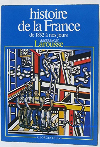 Histoire de la France de 1852 a nos jours (References Larousse Histoire) (9782037202138) by Georges Duby