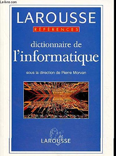 Beispielbild fr Dictionnaire de l'informatique (Re fe rences Larousse) (French Edition) zum Verkauf von HPB-Red