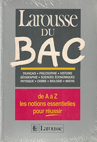 Larousse du BAC Français, Philosophie, Histoire, Géographie, Sciences économiques, Physique, Chim...