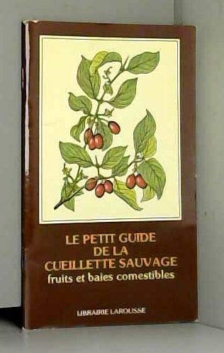 Stock image for Le Petit guide de la cueillette sauvage : Fruits et baies comestibles for sale by LIVREAUTRESORSAS