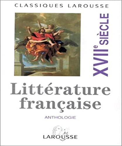 ANTHOLOGIE DE LA LITTERATURE FRANCAISE : XVIIe SIECLE