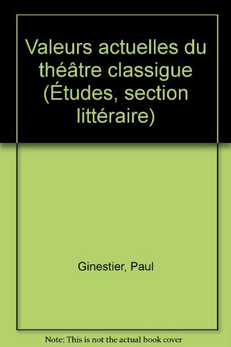 Imagen de archivo de Valeurs actuelles du theatre classique (Collection Etudes ; 38) a la venta por crealivres